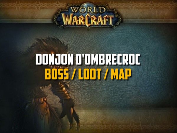 Guide du Donjon d'Ombrecroc sur WoW Classic (Boss, Loot, Map)